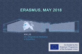 ERASMUS, MAY 2018ERASMUS, MAY 2018
 