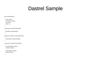 Dastrel Sample
struct ObjectStateData
{
matrix: float4x4;
inverseMatrix: float4x4;
color: float4;
visible: int;
}
uniform(set=0, binding=0) ObjectState
{
objectState: ObjectStateData;
}
buffer(set=0, binding=1) InstanceObjectState
{
instanceStates: ObjectStateData[];
}
uniform(set=1, binding=0) CameraState
{
inverseViewMatrix: float4x4;
viewMatrix: float4x4;
projectionMatrix: float4x4;
currentTime: float;
}
 