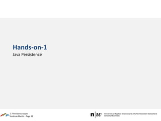 Andreas Martin - Page 12
Hands-on-1
Java Persistence
3. Persistence Layer
 