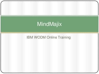 IBM WODM Online Training
MindMajix
 
