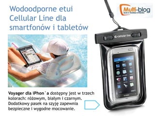 Wodoodporne etui Cellular Line dla smartfonów i tabletów Voyagerdla iPhon`adostępny jest w trzech kolorach: różowym, białym i czarnym. Dodatkowy pasek na szyję zapewnia bezpieczne i wygodne mocowanie.  