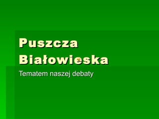 Puszcza Białowieska Tematem naszej debaty 