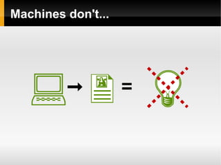 Machines don't... 