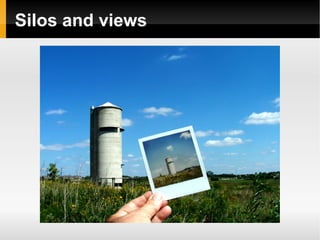 Silos and views 