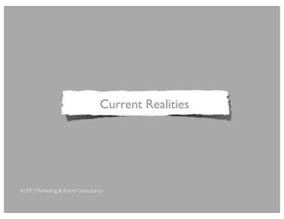 Current Realities




XLER | Marketing & Brand Consultancy
 