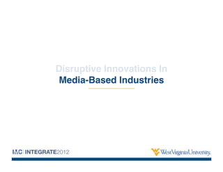 Disruptive Innovations In
Media-Based Industries
 
