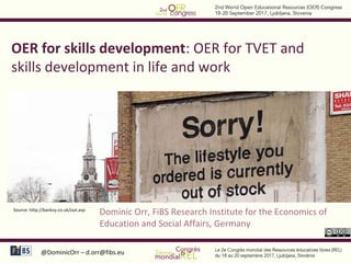 @DominicOrr – d.orr@fibs.eu
Source: http://banksy.co.uk/out.asp
Dominic Orr, FiBS Research Institute for the Economics of
Education and Social Affairs, Germany
OER for skills development: OER for TVET and
skills development in life and work
 