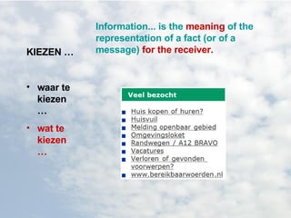 KIEZEN … waar te kiezen … wat te kiezen … Information... is the  meaning  of the representation of a fact (or of a message)  for the receiver. 