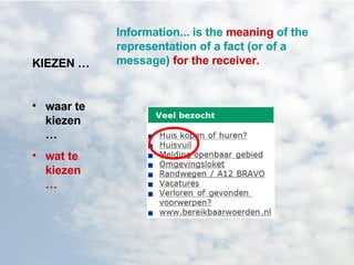 KIEZEN … waar te kiezen … wat te kiezen … Information... is the  meaning  of the representation of a fact (or of a message)  for the receiver. 