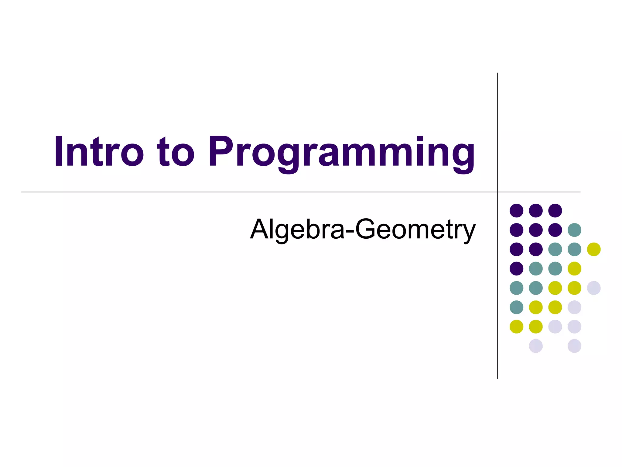 Intro to Programming
Algebra-Geometry
 