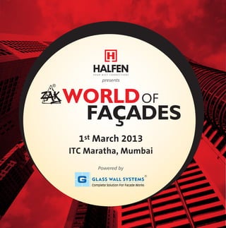 presents



WORLD OF
 FAçADES
  1st March 2013
ITC Maratha, Mumbai
      Powered by
 