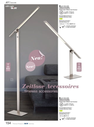 JET | Serie 028
154 Premium Product of Germany
1 Jet / Serie 028
3028.01.64.0000
EAN4003474282978
Nickel-matt / Nickel matt finished
Z1 x LED / 10 W incl.
3000 K / 1 x 605 lm
Energieeffizienzklasse /
energy efficiency class:
A
Markenleuchtmittel /
branded lamp incl.
M152 cm, N 16 cm, P60 cm
B3-Stufen dimmbar
3-step dimmable
2 Jet / Serie 028
8028.01.64.0000
EAN4003474282961
Nickel-matt / Nickel matt finished
Z1 x LED / 8 W incl.
3000 K / 1 x 455 lm
Energieeffizienzklasse /
energy efficiency class:
A
Markenleuchtmittel /
branded lamp incl.
M64 cm, P60 cm
B3-Stufen dimmbar
3-step dimmable
455
Lumen
8W
605
Lumen
10W
Zeitlose Accessoires
...timeless accessories
Neu!
New!
®
 