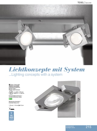 TEXEL | Serie 629
Strahlerserien
Spotlight series 215
Lichtkonzepte mit System
...Lighting concepts with a system
3 Texel / Serie 629
4629.01.64.0000
EAN4003474260334
Nickel-matt /
Nickel matt finished
Z1 x LED / 5 W incl.
3000 K / 1 x 420 lm
Energieeffizienzklasse /
energy efficiency class:
A+
Markenleuchtmittel /
branded lamp incl.
M 10 cm, N6 cm, P13 cm
D
420
Lumen
5W
 