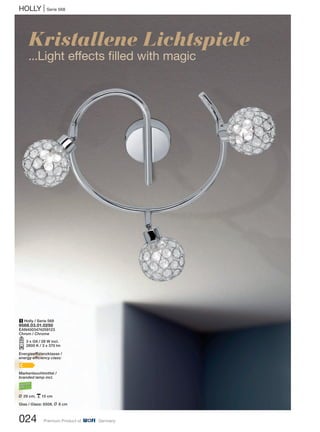 HOLLY | Serie 568
024 Premium Product of Germany
1 Holly / Serie 568
9568.03.01.0250
EAN4003474259123
Chrom / Chrome
O3 x G9 / 28 W incl.
2800 K / 3 x 370 lm
Energieeffizienzklasse /
energy efficiency class:
C
Markenleuchtmittel /
branded lamp incl.
L 29 cm, p15 cm
Glas / Glass: 6508, L 8 cm
Kristallene Lichtspiele
...Light effects filled with magic
 