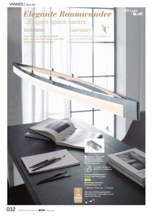VANNES | Serie 625
032 Premium Product of Germany
1 Vannes / Serie 625
7625.01.01.0000
EAN4003474280608
Chrom / Chrome
Z
1 x LED / 40 W incl.
3000 K / 1 x 2600 lm
Energieeffizienzklasse /
energy efficiency class:
A
Markenleuchtmittel /
branded lamp incl.
M150 cm, N127 cm, O14,5 cm
Dimmbar mittels geeignetem
Wanddimmer / dimmable by sui-
table wall dimmer
B
Elegante Raumwunder
...Elegant space savers
Vorbildlich
Diese Serie ist ein Musterbeispiel
dafür, dass schönes Design auch Platz
für Funktionalität lassen kann.
Exemplary
Proof positive that beautiful design can
work with functionality.
2600
Lumen
40W
®
 