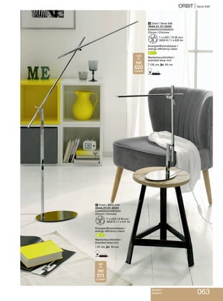 ORBIT | Serie 946
Modern
Modern 063
5 Orbit / Serie 946
8946.01.01.0000
EAN4003474283050
Chrom / Chrome
Z1 x LED / 8 W incl.
3000 K / 1 x 511 lm
Energieeffizienzklasse /
energy efficiency class:
Markenleuchtmittel /
branded lamp incl.
M67 cm, P 50 cm
D
4 Orbit / Serie 946
3946.01.01.0000
EAN4003474283043
Chrom / Chrome
Z1 x LED / 10 W incl.
3000 K / 1 x 620 lm
Energieeffizienzklasse /
energy efficiency class:
A
Markenleuchtmittel /
branded lamp incl.
M135 cm, P 65 cm
D620
Lumen
10W
511
Lumen
8W
A
 