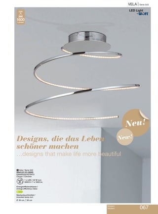 VELA | Serie 543
Modern
Modern 067
Designs, die das Leben
schöner machen
…designs that make life more beautiful
1600
Lumen
22W
1 Vela / Serie 543
9543.01.01.0000
EAN4003474279473
Chrom / Chrome
Z1 x LED / 22 W incl.
3000 K / 1 x 1600 lm
Energieeffizienzklasse /
energy efficiency class:
A
Markenleuchtmittel /
branded lamp incl.
L 50 cm, M 30 cm
Neu!
New!
®
 