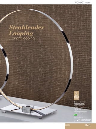 3 Cosmo / Serie 960
8960.01.01.0500
EAN4003474261195
Chrom / Chrome
Z1 x LED / 18 W incl.
3000 K / 1 x 1600 lm
Energieeffizienzklasse /
energy efficiency class:
A+
L 50 cm, M51 cm
B3-Stufen dimmbar
3-step dimmable
COSMO | Serie 960
Strahlender
Looping
...Bright looping
Modern
Modern 075
1600
Lumen
18W
 