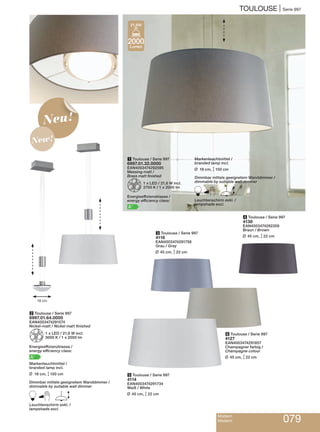 TOULOUSE | Serie 997
Modern
Modern 079
5 Toulouse / Serie 997
4114
EAN4003474291734
Weiß / White
L 45 cm, M22 cm
6 Toulouse / Serie 997
4127
EAN4003474291857
Champagner farbig /
Champagne colour
L 45 cm, M22 cm
4 Toulouse / Serie 997
4138
EAN4003474292359
Braun / Brown
L 45 cm, M22 cm
3 Toulouse / Serie 997
4116
EAN4003474291758
Grau / Grey
L 45 cm, M22 cm
2 Toulouse / Serie 997
6997.01.64.0000
EAN4003474291574
Nickel-matt / Nickel matt finished
Z1 x LED / 21,6 W incl.
3000 K / 1 x 2000 lm
Energieeffizienzklasse /
energy efficiency class:
A+
Markenleuchtmittel /
branded lamp incl.
L 18 cm, M150 cm
Dimmbar mittels geeignetem Wanddimmer /
dimmable by suitable wall dimmer
B ELeuchtenschirm exkl. /
lampshade excl.
1 Toulouse / Serie 997
6997.01.32.0000
EAN4003474292595
Messing-matt /
Brass matt finished
Z1 x LED / 21,6 W incl.
2700 K / 1 x 2000 lm
Energieeffizienzklasse /
energy efficiency class:
A+
2000
Lumen
21,6W
Markenleuchtmittel /
branded lamp incl.
L 18 cm, M150 cm
Dimmbar mittels geeignetem Wanddimmer /
dimmable by suitable wall dimmer
B ELeuchtenschirm exkl. /
lampshade excl.
Neu!
New!
18 cm
 