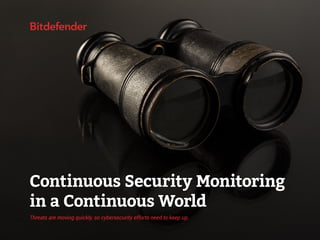 Continuous Security Monitoring
in a Continuous World
Threats are moving quickly, so cybersecurity efforts need to keep up.
 
