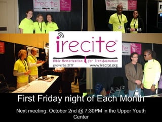 First Friday night of Each Month
Next meeting: October 2nd @ 7:30PM in the Upper Youth
Center
 