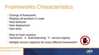 Frameworks Characteristics
➔ Change of framework:
➔ Replace all positions in code
➔ New behavior
➔ New deployment
➔ New te...