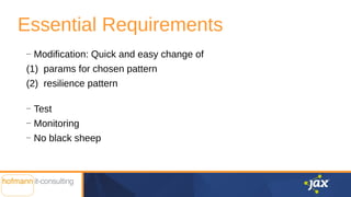 Essential Requirements
—
Modification: Quick and easy change of
(1) params for chosen pattern
(2) resilience pattern
—
Tes...