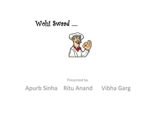 Presented by  Apurb Sinha  Ritu Anand  Vibha Garg 