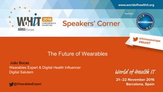Partner:
The Future of Wearables
João Bocas
Wearables Expert & Digital Health Influencer
Digital Salutem
@WearablesExpert
 