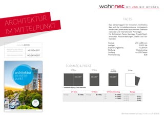 ARCHITEKTUR
IM MITTELPUNKT
Format:	 210 x 280 mm
Auflage:	 5.000 Stk
Erscheinungsweise:	 1 x jährlich
Bindung:	Klebebindung
Umfang:	 ca. 200 Seiten
Positionierung:	B2B
facts
Formate & Preise
2/1 Seite Beilage1/1 Seite 1/1 Seite
Umschlag
420 x 280** 210 x 280** 210 x 280**
** Abfallende Sujets: + 3mm Überfüller.
2/1 Seite 1/1 Seite 1/1 Seite Umschlag Beilage
Anzeige	 € 7.990,- Anzeige	 € 4.990,- U2 	 € 6.990,-
U3	 € 6.990,-
U4	 € 7.990,-
Preis per Tausend:
bis 25 g:	 € 122,-
bis 50 g:	 € 142,-
bis 80 g:	 € 168,-
Ausgabe 2017/18
Anzeigen- und druck-
unterlagenschluss
MI, 05.04.2017
ERSCHEINUNGSTERMIN MO, 24.04.2017
Das Jahresmagazin für Innovation, Architektur,
Bau und die Immobilien­industrie. Umfangreich
recherchiert, sowie einen ausführlichen Überblick
nationaler und internationaler Preisträger.
Für Architekten, Planer, Bauträger, Projekt/Stadt­
entwickler, Hausverwaltungen, Städte und Ge­
meinden.
Alle Preise verstehen sich zzgl. 5 % WA und 20 % MwSt.
 