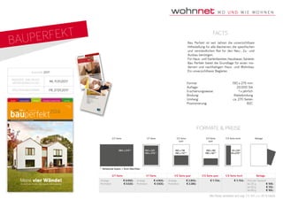 BAUPERFEKT
Format	 190 x 275 mm
Auflage:	 20.000 Stk
Erscheinungsweise:	 1 x jährlich
Bindung:	Klebebindung
Umfang:	 ca. 270 Seiten
Positionierung:	B2C
facts
Bau Perfekt ist seit Jahren die unverzichtbare
Hilfestellung für alle Bauherren, die spezifischen
und verständlichen Rat für den Neu-, Zu- und
Ausbau benötigen.
Für Haus- und Gartenbesitzer, Hausbauer, Sanierer.
Bau Perfekt bietet die Grundlage für einen mo­
dernen und nachhaltigen Haus- und Wohnbau.
Ein unverzichtbarer Begleiter.Ausgabe 2017
Anzeigen- und druck-
unterlagenschluss
MI, 11.01.2017
	 ERSCHEINUNGSTERMIN FR, 27.01.2017
Formate & Preise
2/1 Seite 1/3 Seite hoch Beilage1/3 Seite
quer
1/2 Seite
quer
1/1 Seite
380 x 275** 160 x 237
190 x 275**
160 x 118
190 x 137**
160 x 80
190 x 92**
51 x 237
61x275**
** Abfallende Sujets: + 3mm Überfüller.
2/1 Seite 1/1 Seite 1/2 Seite quer 1/3 Seite quer 1/3 Seite hoch Beilage
Anzeige	 € 6.900,-
Promotion	 € 5.520,-
Anzeige	 € 4.900,-
Promotion	 € 3.920,-
Anzeige	 € 2.850,-
Promotion	 € 2.280,-
€ 1.704,- € 1.704,- Preis per Tausend:
bis 25 g:	 € 109,-
bis 50 g:	 € 133,-
bis 80 g:	 € 165,-
Alle Preise verstehen sich zzgl. 5 % WA und 20 % MwSt.
 