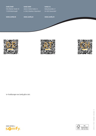 Somfy GmbH
Felix-Wankel-Straße 50
72108 Rottenburg/N
www.somfy.de
5069159SA·04/2012·©SomfyGmbH·www.somfy.de·AH
Somfy GmbH
Johann-Herbst-Straße 23
A-5061 Elsbethen-Glasenbach
www.somfy.at
io-Funklösungen von Somfy gibt es bei:
Somfy A.G.
Vorbuchenstraße 17
CH-8303 Bassersdorf
www.somfy.ch
 
