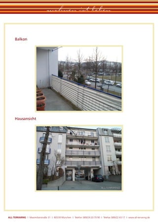 wohnen ist leben

      Balkon




      Hausansicht




ALL-TERRARING I Maximilianstraße 31 I 80539 München I Telefon 089/24 20 70 90 I Telefax 089/22 43 17 I www.all-terraring.de
 