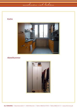 wohnen ist leben

      Küche




      Abstellkammer




ALL-TERRARING I Maximilianstraße 31 I 80539 München I Telefon 089/24 20 70 90 I Telefax 089/22 43 17 I www.all-terraring.de
 