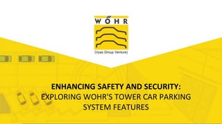 Add Title
ENHANCING SAFETY AND SECURITY:
EXPLORING WOHR'S TOWER CAR PARKING
SYSTEM FEATURES
 