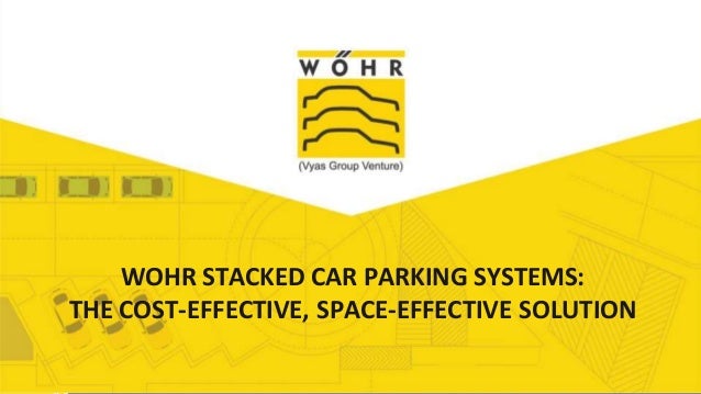 Add Title
WOHR STACKED CAR PARKING SYSTEMS:
THE COST-EFFECTIVE, SPACE-EFFECTIVE SOLUTION
 