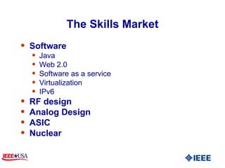 The Skills Market Software  Java Web 2.0  Software as a service Virtualization IPv6 RF design Analog Design ASIC Nuclear  
