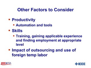 Other Factors to Consider Productivity  Automation and tools  Skills  Training, gaining applicable experience and finding employment at appropriate level Impact of outsourcing and use of foreign temp labor  