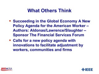 What Others Think Succeeding in the Global Economy A New Policy Agenda for the American Worker – Authors: Aldonas/Lawrence/Slaughter – Sponsor The Financial Services Forum  Calls for a new policy agenda with innovations to facilitate adjustment by workers, communities and firms 