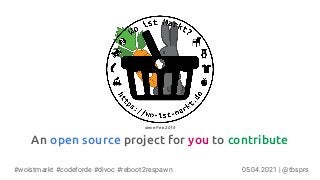An open source project for you to contribute
05.04.2021 | @tbsprs
#woistmarkt #codeforde #divoc #reboot2respawn
since Feb 2015
 