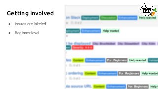 Getting involved
● Issues are labeled
● Beginner level
 