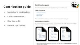 Contribution guide
● Market data contributions
● Code contributions
● How to use Git
● General tips & tricks
 