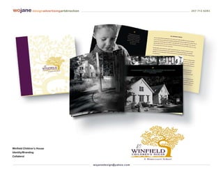 wojane designadvertisingartdirection                                         207 712 6283




Winfield Children’s House
Identity/Branding
Collaterol


                                       wo j an ed es i g n @ yah o o. co m
 