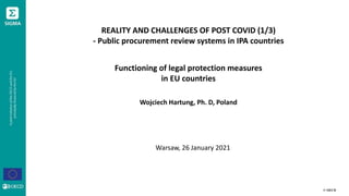 © OECD
REALITY AND CHALLENGES OF POST COVID (1/3)
- Public procurement review systems in IPA countries
Functioning of legal protection measures
in EU countries
Wojciech Hartung, Ph. D, Poland
Warsaw, 26 January 2021
 