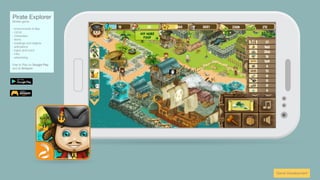 Pirate Explorer
Mobile game
∙ environments & tiles
∙ UI/UX
∙ characters
∙ items
∙ buildings and objects
∙ animations
∙ logos and icons
∙ intro
∙ advertising
Free to Play on Google Play
and at Amazon:
Game Development
 