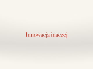 Innowacja inaczej
 