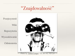 “Znajdowalność”
Photo by Tobias Leeger - CC BY-NC-ND 2.0
Przejrzystość
Wiki
Repozytoria
Wyszukiwanie
Odniesienia
 