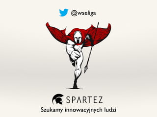 @wseliga
Szukamy innowacyjnych ludzi
 