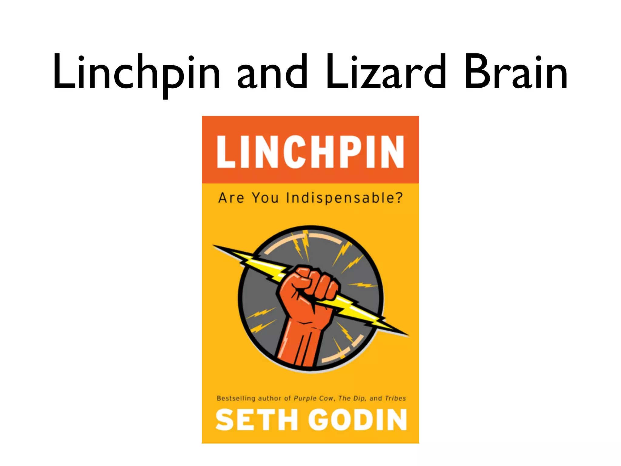 Linchpin and Lizard Brain
 