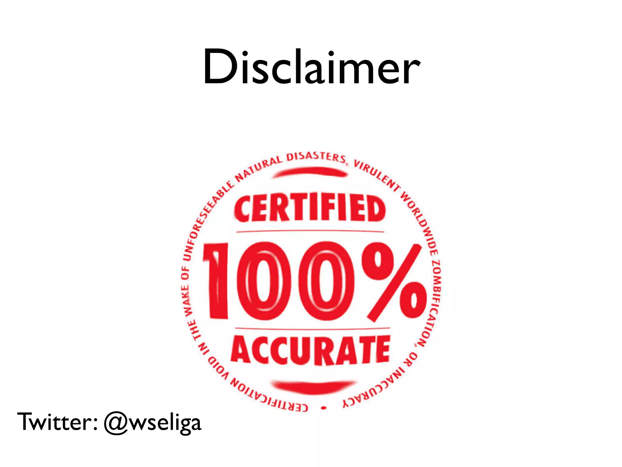 Disclaimer
Twitter: @wseliga
 